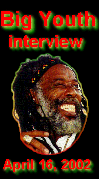 Big Youth Interview - April 15, 2002