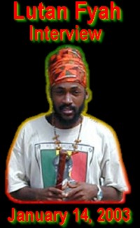 Lutan Fyah Interview - January 14, 2003